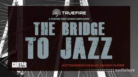 Truefire TrueFire's The Bridge to Jazz TUTORiAL