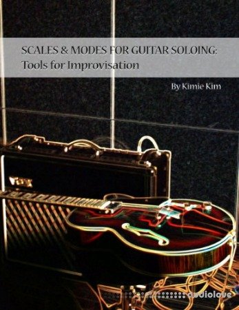Scales & Modes for Guitar Soloing: Tools for Improvisation