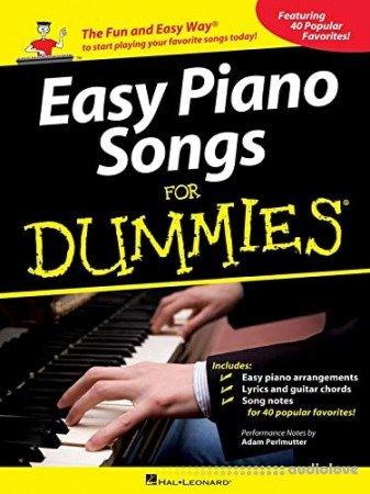 Easy Piano Songs for Dummies: The Fun and Easy Way to Start Playing Your Favorite Songs Today