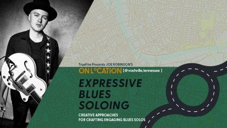 Truefire Joe Robinson's On Location: Expressive Blues Soloing