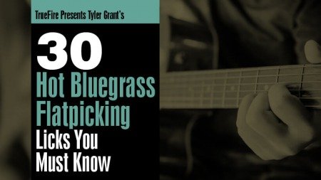 Truefire Tyler Grant's 30 Hot Bluegrass Flatpicking Licks You Must Know TUTORiAL