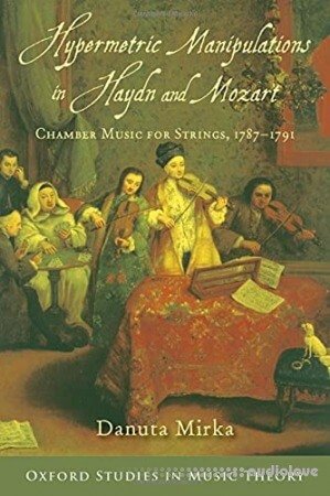 Hypermetric Manipulations in Haydn and Mozart: Chamber Music for Strings 1787 - 1791