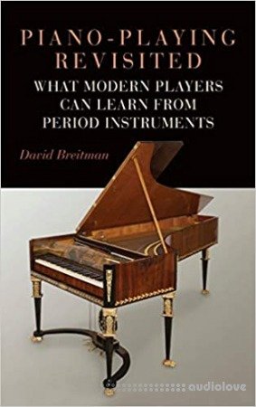 Piano-Playing Revisited: What Modern Players Can Learn From Period Instruments
