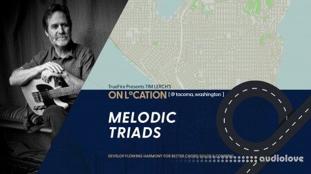 Truefire Tim Lerch's On Location: Melodic Triads TUTORiAL