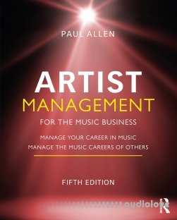 Artist Management for the Music Business: Manage Your Career in Music: Manage the Music Careers of Others, 5th Edition