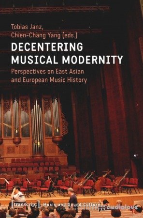Decentering Musical Modernity: Perspectives on East Asian and European Music History