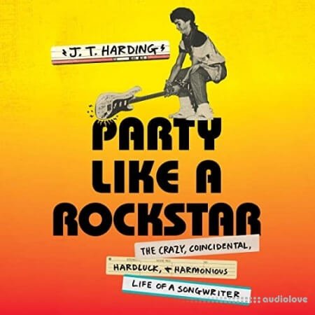 Party Like a Rockstar: The Crazy Coincidental Hard-Luck and Harmonious Life of a Songwriter Audiobook