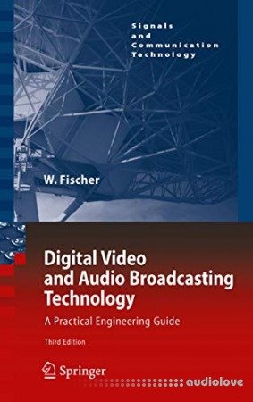 Digital Video and Audio Broadcasting Technology: A Practical Engineering Guide 3rd Edition