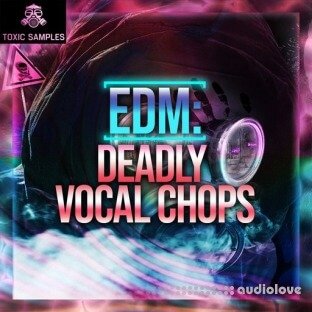 Toxic Samples EDM Deadly Vocal Chops 1