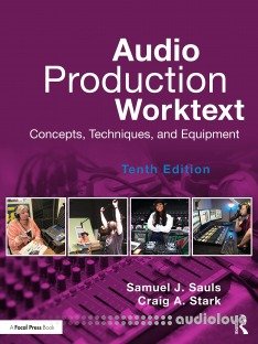 Audio Production Worktext: Concepts, Techniques, and Equipment, 10th Edition