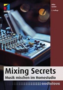 Mixing Secrets: Musik mischen im Homestudio (mitp Audio) (German Edition)