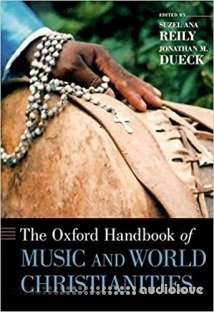 The Oxford Handbook of Music and World Christianities (Oxford Handbooks)