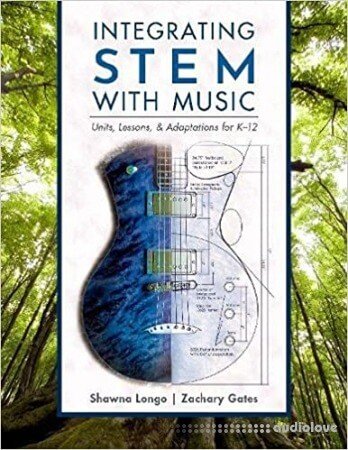 Integrating STEM with Music: Units, Lessons, and Adaptations for K-12