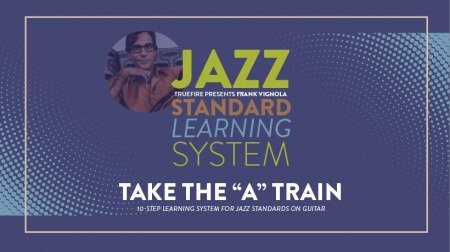 Truefire Frank Vignola's Jazz Standard Learning System: Take The A Train