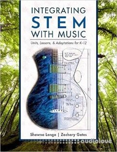 Integrating STEM with Music: Units, Lessons, and Adaptations for K-12