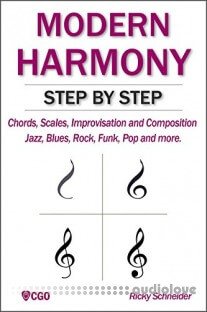 MODERN HARMONY STEP BY STEP: Chords, scales, improvisation and composition in modern music: Jazz, Blues, Rock, Funk