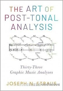 The Art of Post-Tonal Analysis: Thirty-Three Graphic Music Analyses