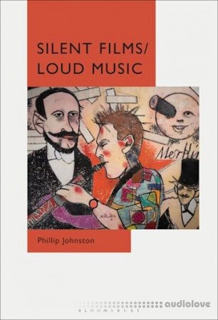 Silent Films/Loud Music: New Ways of Listening to and Thinking about Silent Film Music