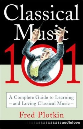 Classical Music 101: A Complete Guide to Learning and Loving Classical Music