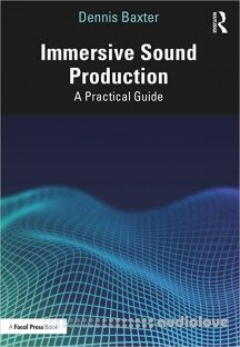 Immersive Sound Production A Practical Guide