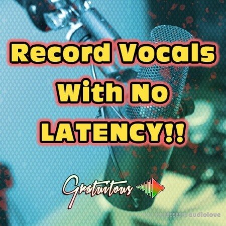 GratuiTous Record Vocals With No Latency