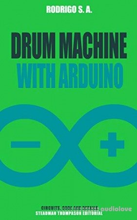 Build a simple drum machine with Arduino: Circuit code enclosure and instructions to build your own sequencer drum machine