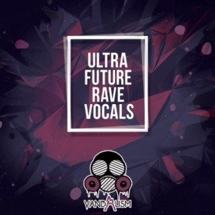 Vandalism Ultra Future Rave Vocals