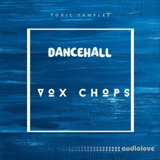 Toxic Samples Dancehall Vox Chops