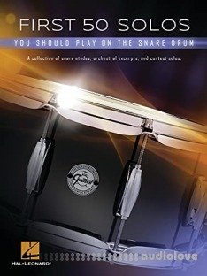 First 50 Solos You Should Play on Snare Drum: A Collection of Snare Etudes, Orchestral Excerpts, and Contest Solos