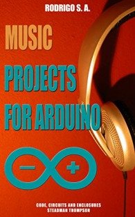 Music projects for Arduino :: Learn by doing : Learn to make - and modify - a music box, a drum machine, a Theremin, a sequencer, a synth and more.