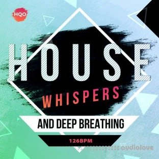 HQO HOUSE WHISPERS AND DEEP BREATHING