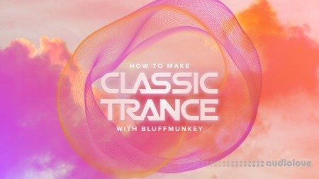 Sonic Academy How To Make Classic Trance with Bluffmunkey