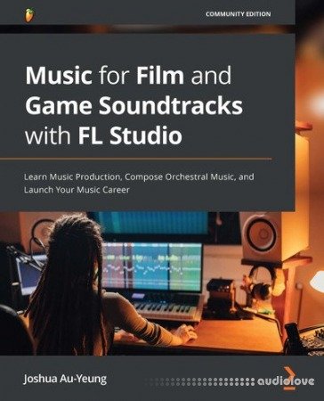 Music for Film and Game Soundtracks with FL Studio