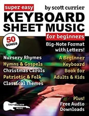 Scott Currier Super Easy Keyboard Sheet Music for Beginners A Beginner Keyboard Book for Adults and Kids