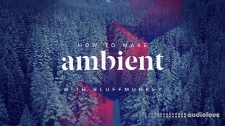 Sonic Academy How To Make Ambient with Bluffmunkey TUTORiAL