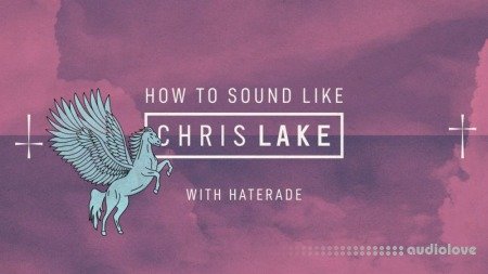 Sonic Academy How To Make How To Sound Like Chris Lake with Haterade