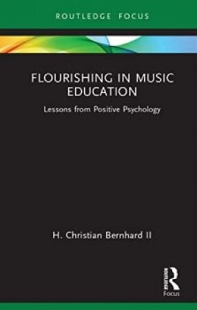 H. Christian Bernhard Flourishing in Music Education Lessons from Positive Psychology PDF