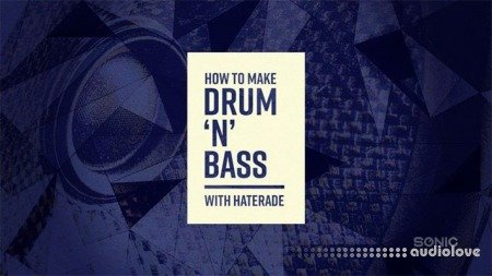 Sonic Academy How To Make Drum 'N' Bass with Haterade