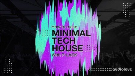 Sonic Academy How to Make: Minimal Tech House with P-LASK