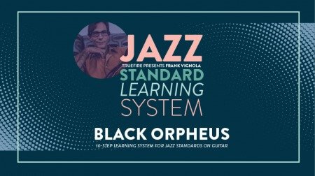 Truefire Frank Vignola's Jazz Standard Learning System: Black Orpheus