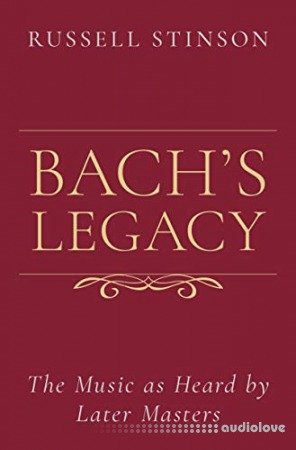 Bach's Legacy: The Music as Heard by Later Masters