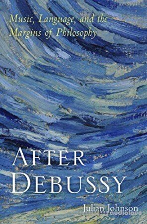 After Debussy: Music Language and the Margins of Philosophy