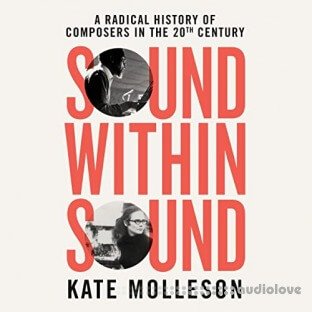 Sound Within Sound: Opening Our Ears to the Twentieth Century [Audiobook]
