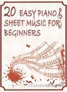 20 Easy Piano Sheet Music for Beginners: 20 Easy and Simplified Sheet Music for Beginners kids and Adults Sort