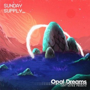 Sunday Supply Opal Dreams Lo-fi Astra Presets