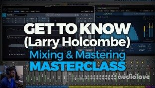 FaderPro Get to Know (Larry Holcombe) Mixing and Mastering Masterclass