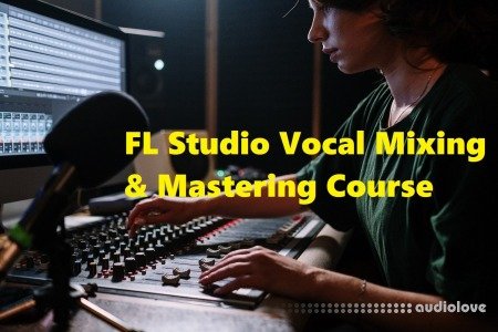 SkillShare FL Studio 20 Mixing and Mastering Vocals for Beginners