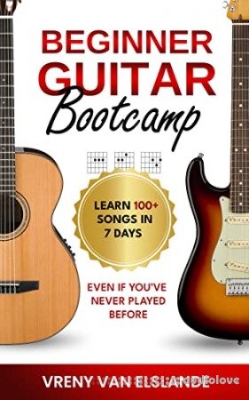 Beginner Guitar Bootcamp: Learn 100+ Songs in 7 Days Even if You’ve Never Played Before