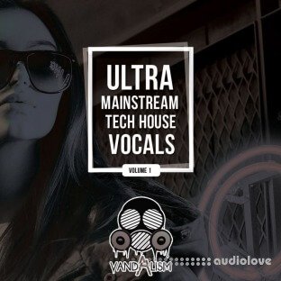Vandalism Ultra Mainstream Tech House Vocals