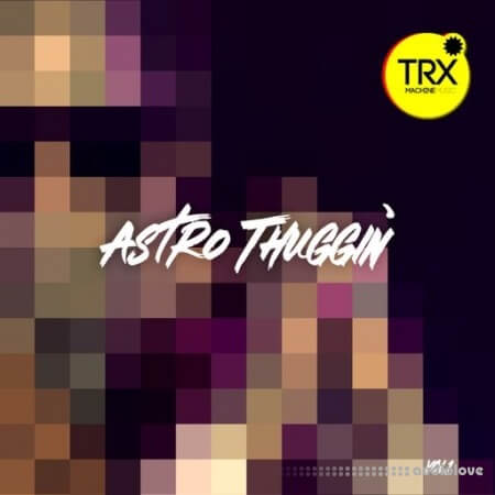 TRX Machinemusic Astro Thuggin' Vol.1